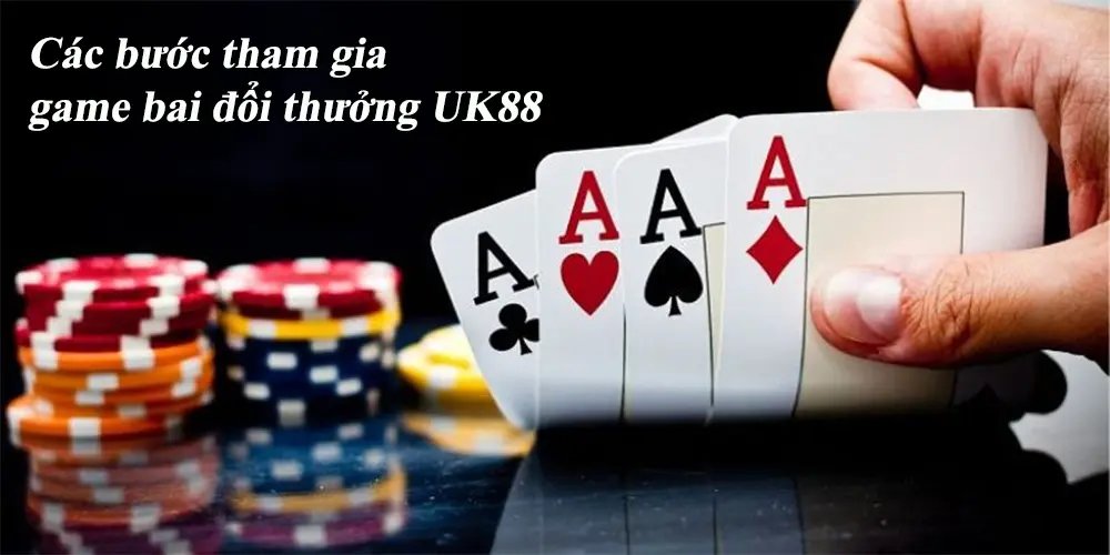 Cách thức tham gia game bai đổi thưởng uy tín tại UK88