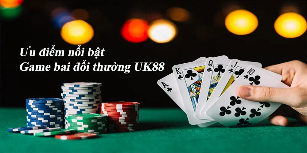 Ưu điểm nổi bật của game bai đổi thưởng uy tín UK88